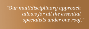 Radin_breast_care_quote Our multidisciplinary approach allows for all the essential specialists under one roof.